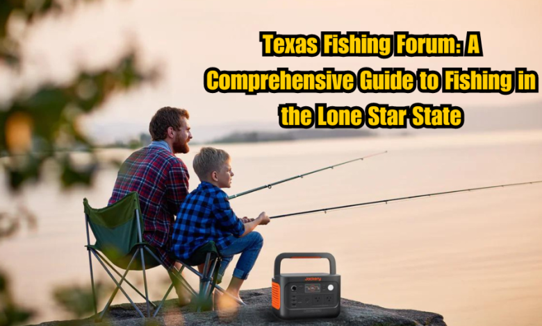 Texas Fishing Forum: A Comprehensive Guide to Fishing in the Lone Star State